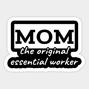 Mom the original essential worker Sticker